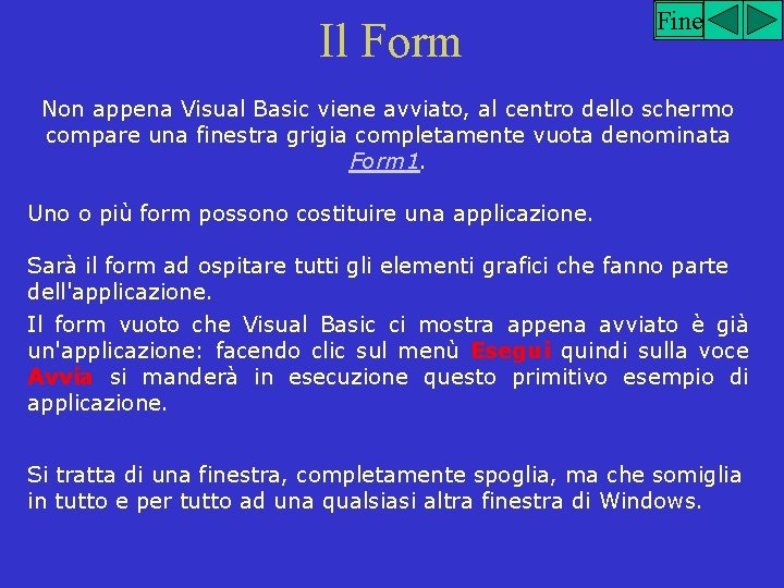 Il Form Fine Non appena Visual Basic viene avviato, al centro dello schermo compare