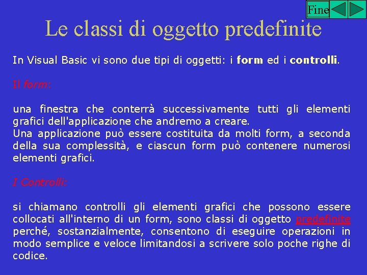 Fine Le classi di oggetto predefinite In Visual Basic vi sono due tipi di