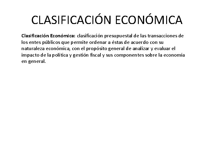 CLASIFICACIÓN ECONÓMICA Clasificación Económica: clasificación presupuestal de las transacciones de los entes públicos que