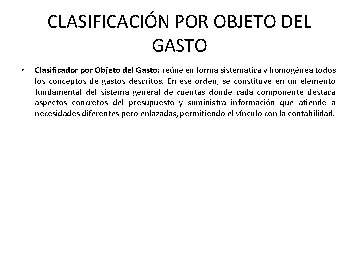 CLASIFICACIÓN POR OBJETO DEL GASTO • Clasificador por Objeto del Gasto: reúne en forma