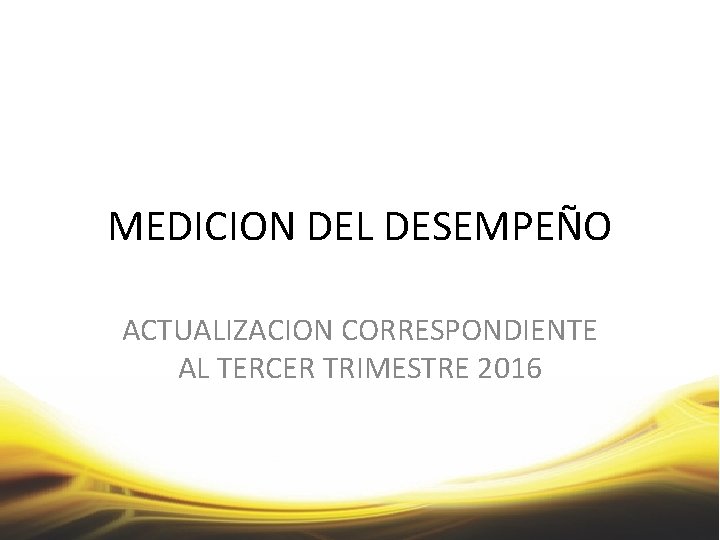 MEDICION DEL DESEMPEÑO ACTUALIZACION CORRESPONDIENTE AL TERCER TRIMESTRE 2016 