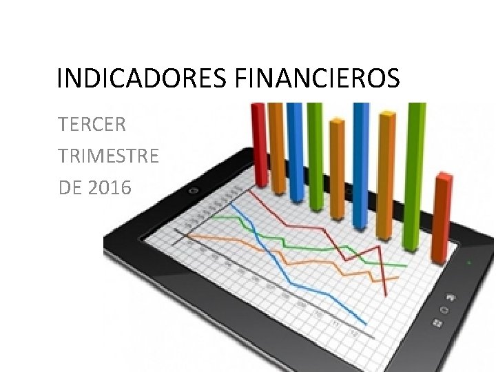 INDICADORES FINANCIEROS TERCER TRIMESTRE DE 2016 