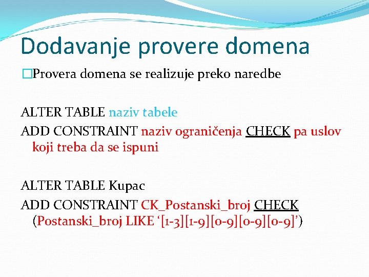 Dodavanje provere domena �Provera domena se realizuje preko naredbe ALTER TABLE naziv tabele ADD