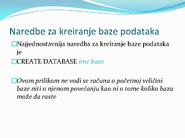 Naredbe za kreiranje baze podataka �Najjednostavnija naredba za kreiranje baze podataka je �CREATE DATABASE