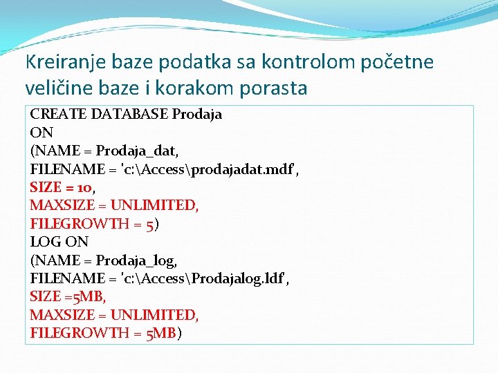 Kreiranje baze podatka sa kontrolom početne veličine baze i korakom porasta CREATE DATABASE Prodaja