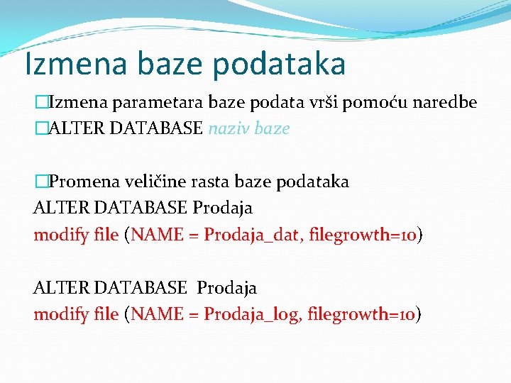 Izmena baze podataka �Izmena parametara baze podata vrši pomoću naredbe �ALTER DATABASE naziv baze