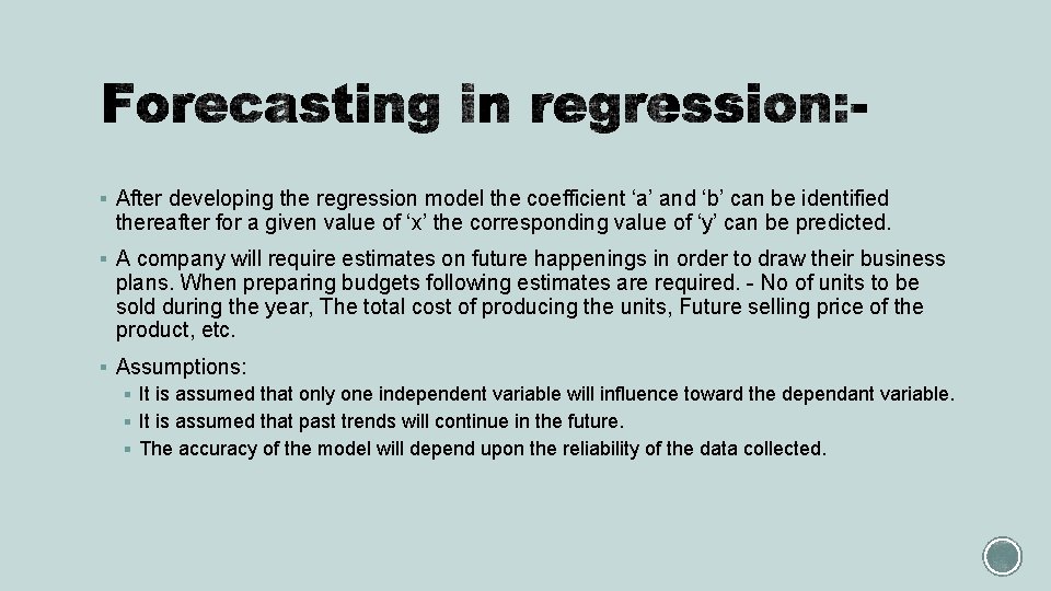 § After developing the regression model the coefficient ‘a’ and ‘b’ can be identified