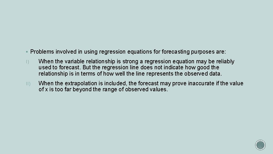 § Problems involved in using regression equations forecasting purposes are: I) When the variable