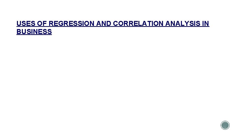 USES OF REGRESSION AND CORRELATION ANALYSIS IN BUSINESS 