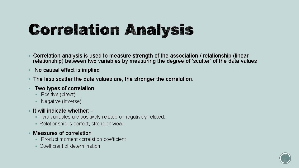 § Correlation analysis is used to measure strength of the association / relationship (linear