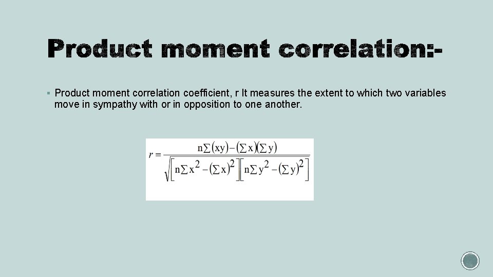 § Product moment correlation coefficient, r It measures the extent to which two variables