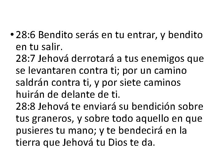  • 28: 6 Bendito serás en tu entrar, y bendito en tu salir.