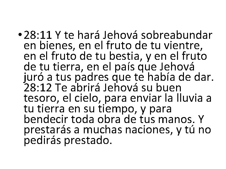  • 28: 11 Y te hará Jehová sobreabundar en bienes, en el fruto