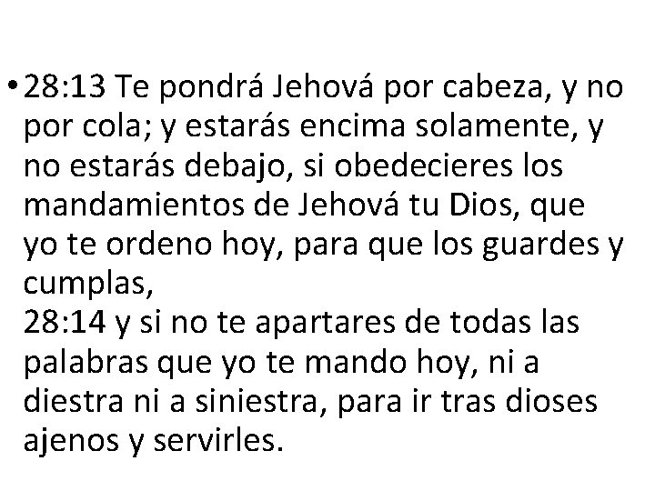  • 28: 13 Te pondrá Jehová por cabeza, y no por cola; y