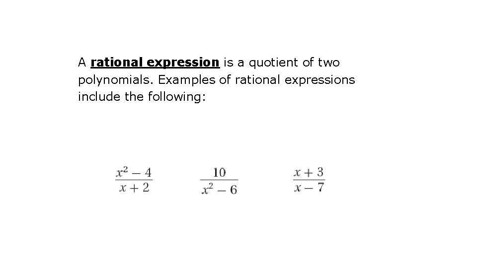 A rational expression is a quotient of two polynomials. Examples of rational expressions include
