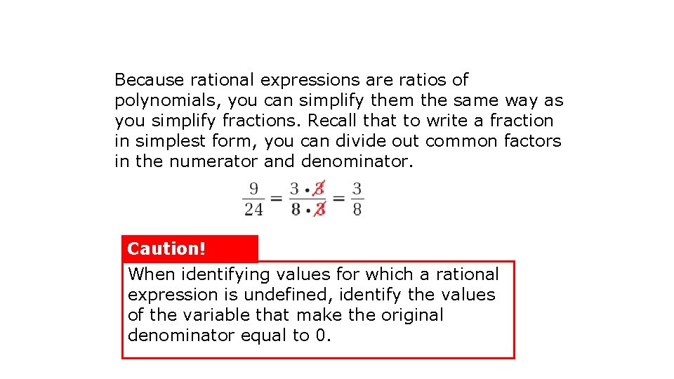 Because rational expressions are ratios of polynomials, you can simplify them the same way