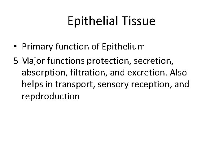 Epithelial Tissue • Primary function of Epithelium 5 Major functions protection, secretion, absorption, filtration,