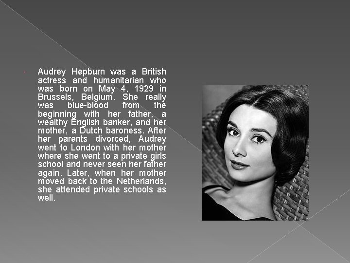  Audrey Hepburn was a British actress and humanitarian who was born on May