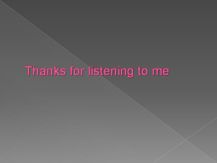 Thanks for listening to me 
