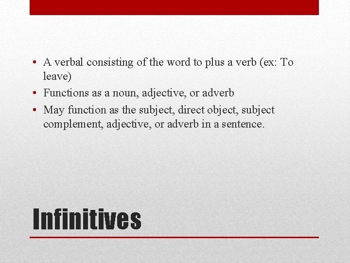  • A verbal consisting of the word to plus a verb (ex: To