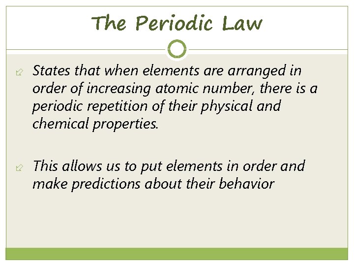 6. 1 The Periodic Law States that when elements are arranged in order of