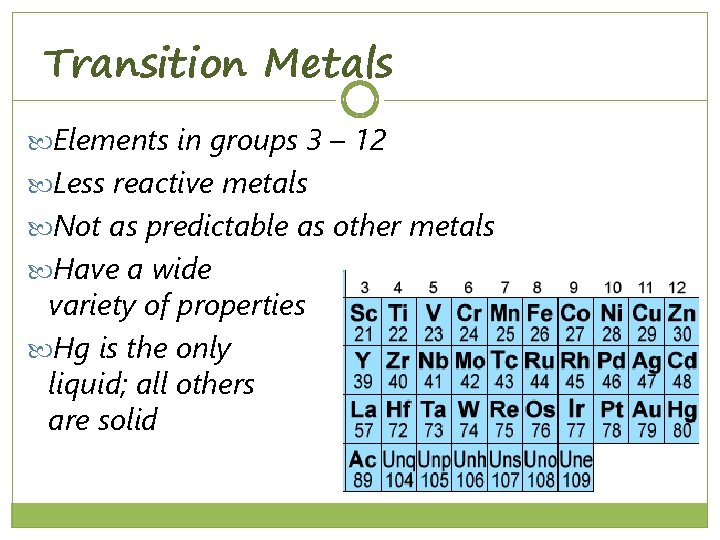 Transition Metals Elements in groups 3 – 12 Less reactive metals Not as predictable