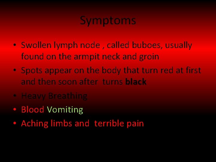 Symptoms • Swollen lymph node , called buboes, usually found on the armpit neck