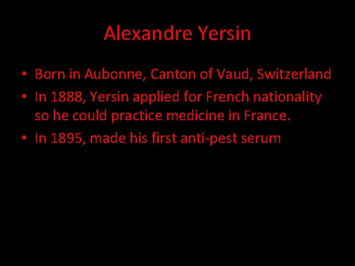 Alexandre Yersin • Born in Aubonne, Canton of Vaud, Switzerland • In 1888, Yersin