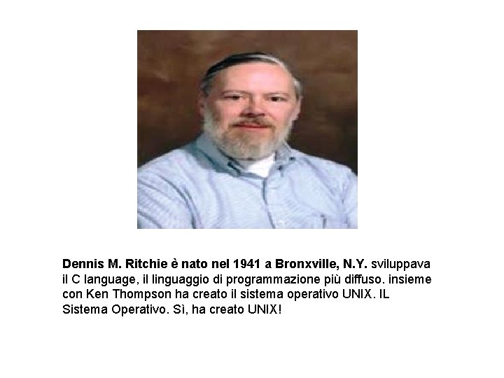 Dennis M. Ritchie è nato nel 1941 a Bronxville, N. Y. sviluppava il C
