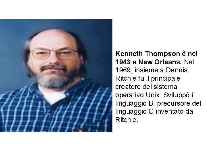 Kenneth Thompson è nel 1943 a New Orleans. Nel 1969, insieme a Dennis Ritchie