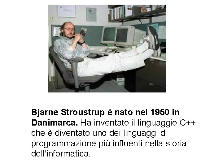 Bjarne Stroustrup è nato nel 1950 in Danimarca. Ha inventato il linguaggio C++ che