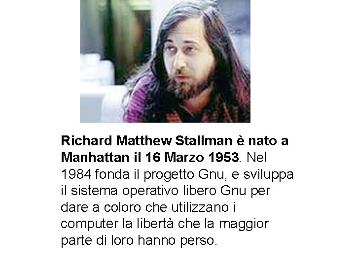 Richard Matthew Stallman è nato a Manhattan il 16 Marzo 1953. Nel 1984 fonda