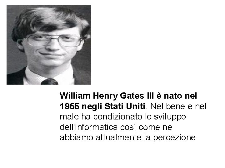 William Henry Gates III è nato nel 1955 negli Stati Uniti. Nel bene e