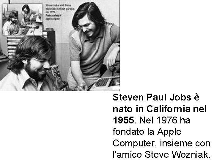 Steven Paul Jobs è nato in California nel 1955. Nel 1976 ha fondato la