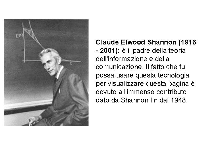 Claude Elwood Shannon (1916 - 2001): è il padre della teoria dell'informazione e della
