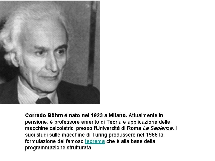 Corrado Böhm è nato nel 1923 a Milano. Attualmente in pensione, è professore emerito