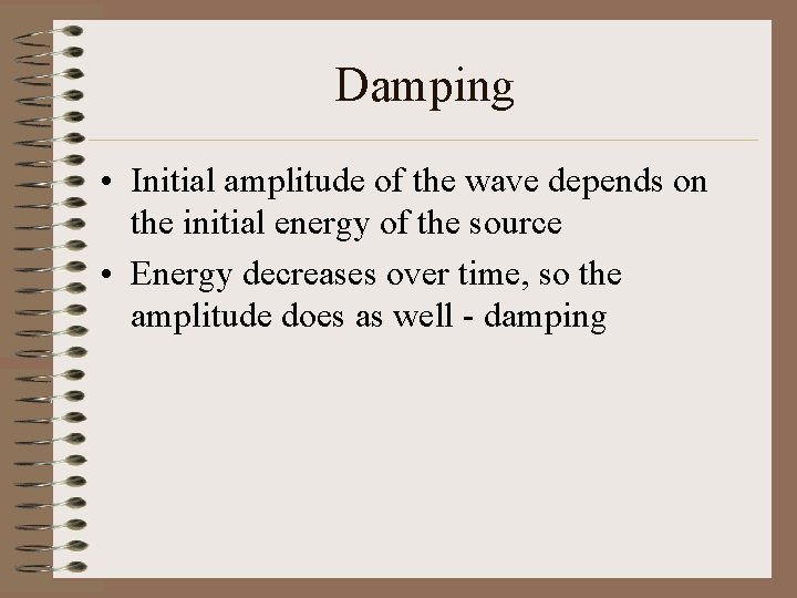 Damping • Initial amplitude of the wave depends on the initial energy of the