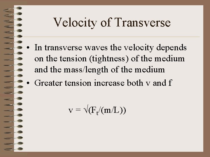 Velocity of Transverse • In transverse waves the velocity depends on the tension (tightness)