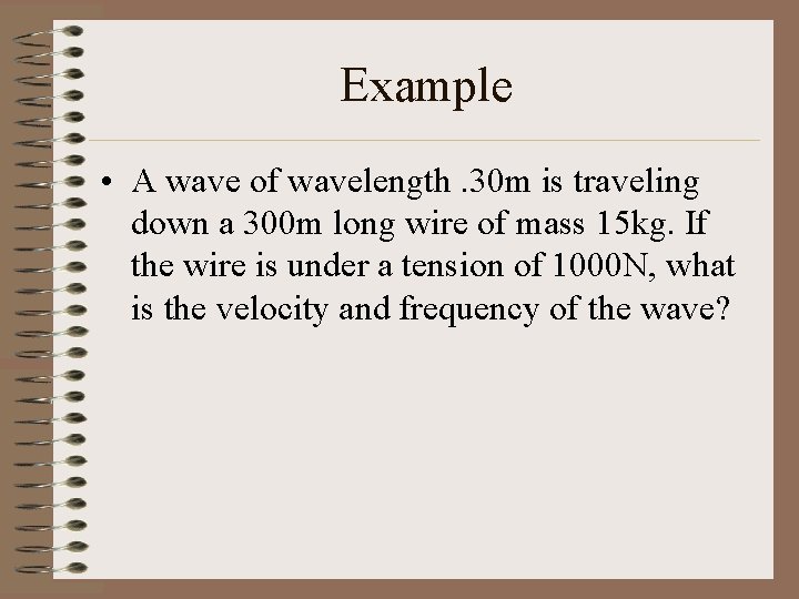 Example • A wave of wavelength. 30 m is traveling down a 300 m