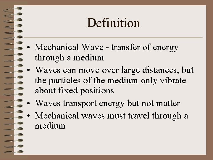 Definition • Mechanical Wave - transfer of energy through a medium • Waves can