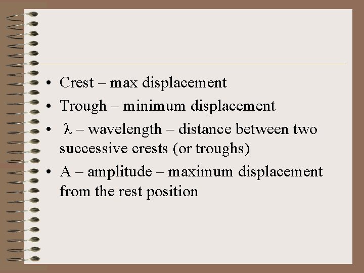  • Crest – max displacement • Trough – minimum displacement • λ –