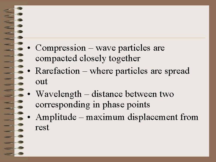  • Compression – wave particles are compacted closely together • Rarefaction – where