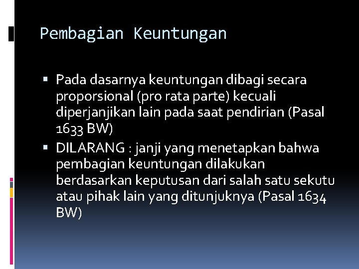 Pembagian Keuntungan Pada dasarnya keuntungan dibagi secara proporsional (pro rata parte) kecuali diperjanjikan lain