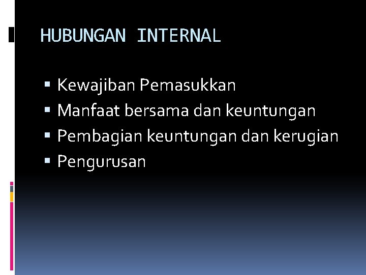 HUBUNGAN INTERNAL Kewajiban Pemasukkan Manfaat bersama dan keuntungan Pembagian keuntungan dan kerugian Pengurusan 