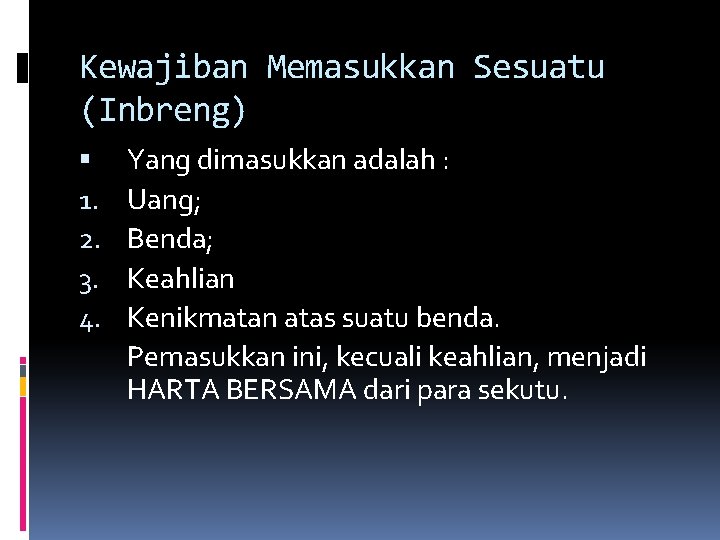 Kewajiban Memasukkan Sesuatu (Inbreng) 1. 2. 3. 4. Yang dimasukkan adalah : Uang; Benda;