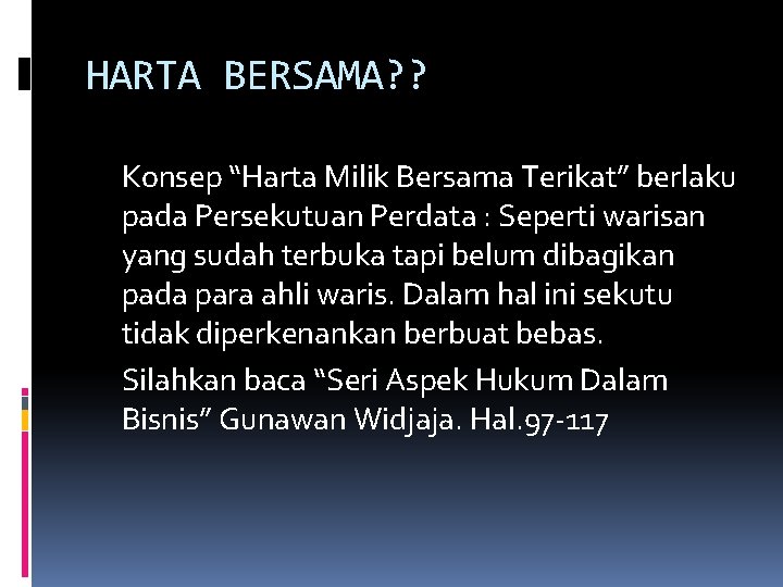 HARTA BERSAMA? ? Konsep “Harta Milik Bersama Terikat” berlaku pada Persekutuan Perdata : Seperti