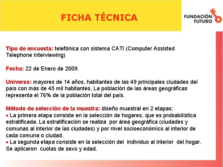 FICHA TÉCNICA Tipo de encuesta: telefónica con sistema CATI (Computer Assisted Telephone Interviewing) Fecha: