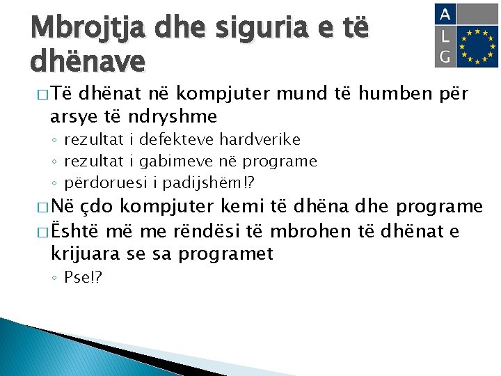 Mbrojtja dhe siguria e të dhënave � Të dhënat në kompjuter mund të humben