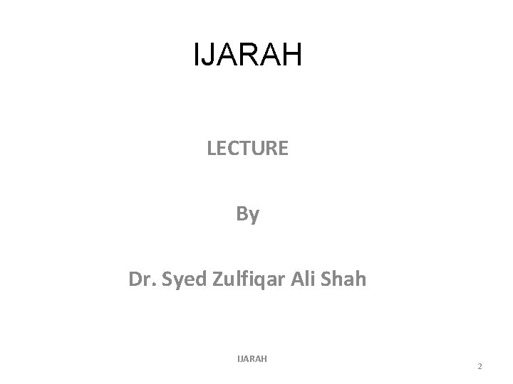 IJARAH LECTURE By Dr. Syed Zulfiqar Ali Shah IJARAH 2 