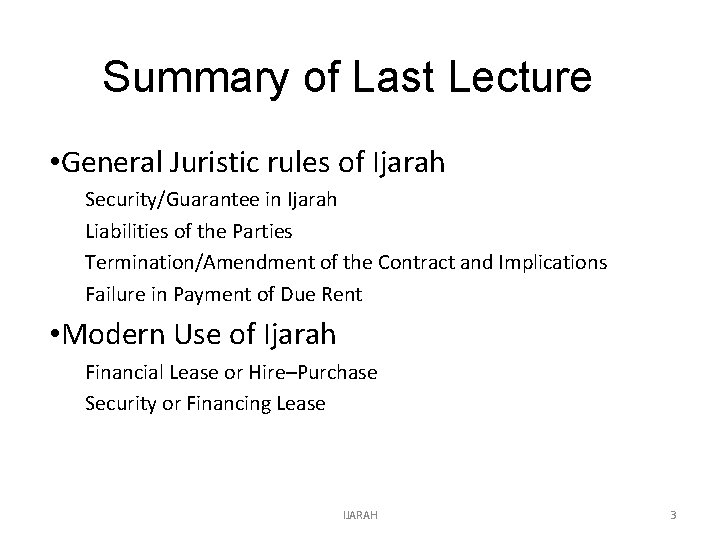Summary of Last Lecture • General Juristic rules of Ijarah Security/Guarantee in Ijarah Liabilities